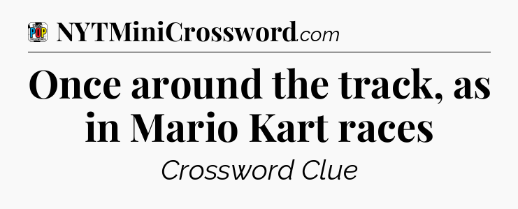 Once around the track, as in Mario Kart races Crossword Clue