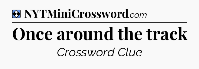 Solution: Once around the track - NYT Mini Crossword