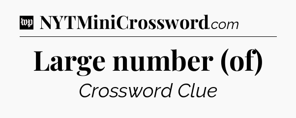 Large number (of) Crossword Clue
