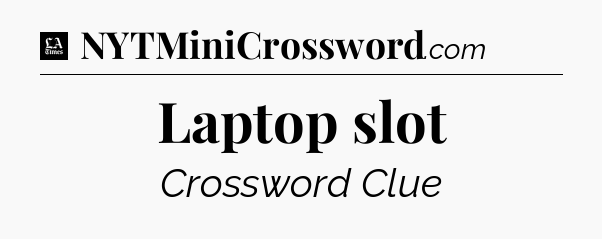 Laptop slot - LA Times Crossword