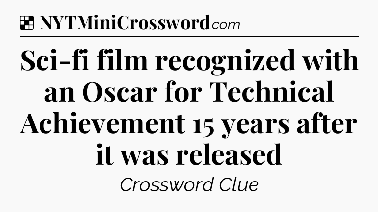 Solution: Sci-fi film recognized with an Oscar for Technical Achievement 15 years after it was released - NYT Crossword