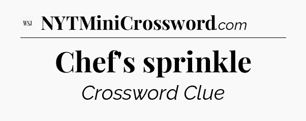 Chef's sprinkle - WSJ Crossword