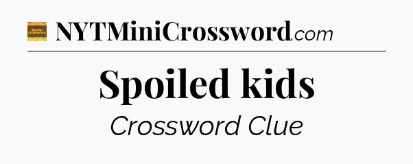 Spoiled kids - Eugene Sheffer Crossword