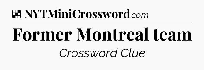 Solution: Former Montreal team - NYT Crossword