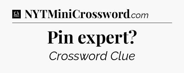 Pin expert - LA Times Crossword