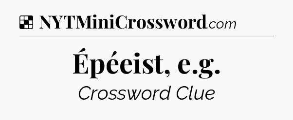 Solution: Épéeist, e.g - NYT Crossword