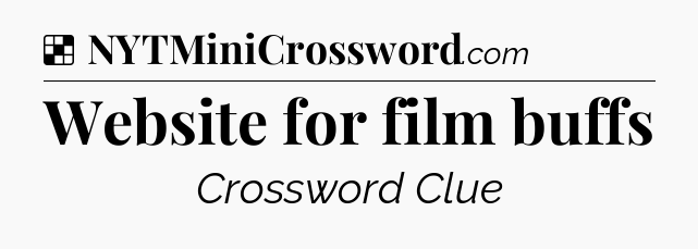 Solution: Website for film buffs - NYT Crossword