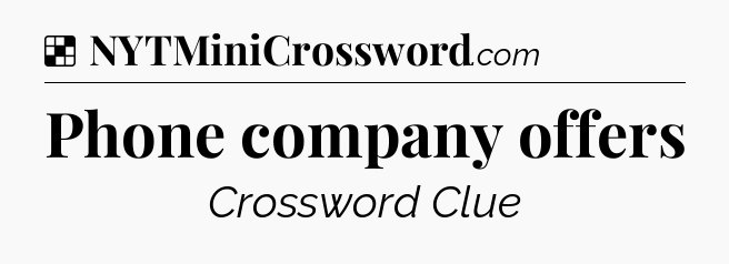 Solution: Phone company offers - NYT Crossword