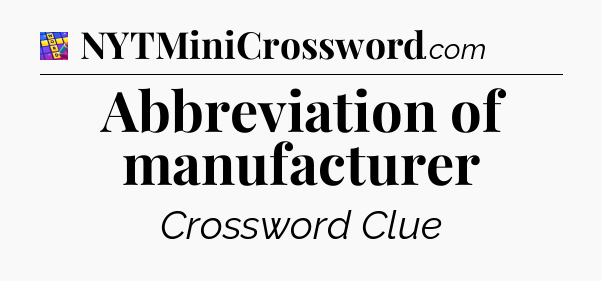 Abbreviation of manufacturer Codycross