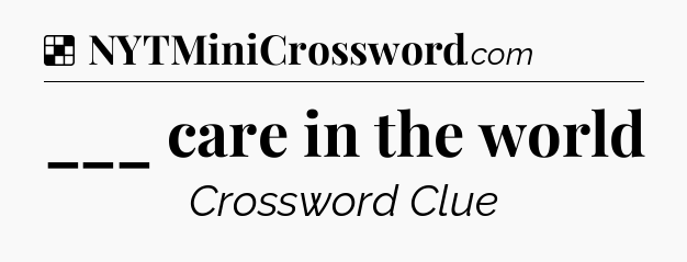 Solution: ___ care in the world - NYT Crossword