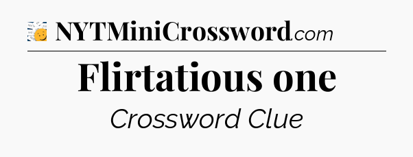 Flirtatious one - 7 Little Words