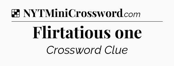 Solution: Flirtatious one - NYT Crossword