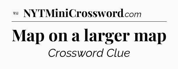 Map on a larger map - WSJ Crossword