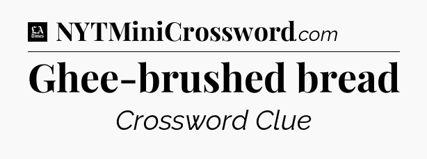 Ghee-brushed bread - LA Times Crossword