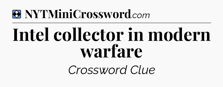 Solution: Intel collector in modern warfare - NYT Mini Crossword
