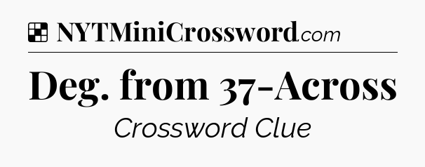 Solution: Deg. from 37-Across - NYT Crossword