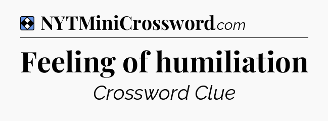 Solution: Feeling of humiliation - NYT Mini Crossword