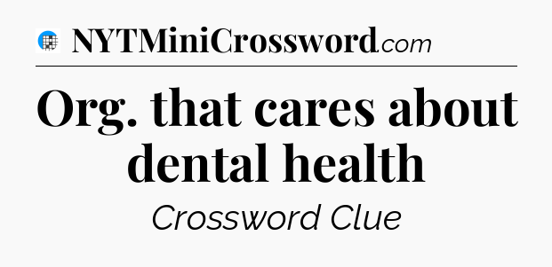 Org. that cares about dental health Crossword Clue