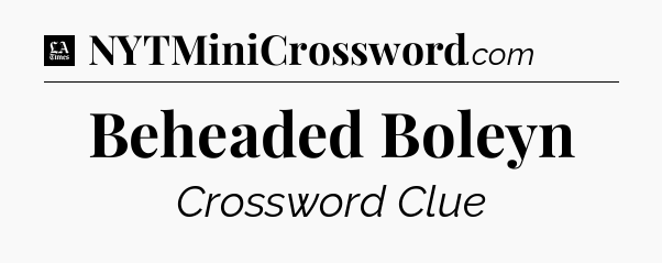 Beheaded Boleyn - LA Times Crossword
