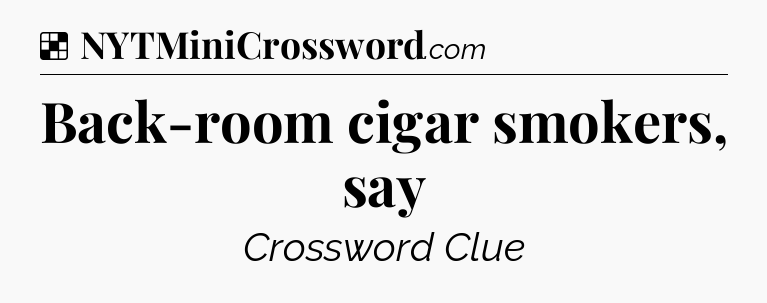Solution: Back-room cigar smokers, say - NYT Crossword