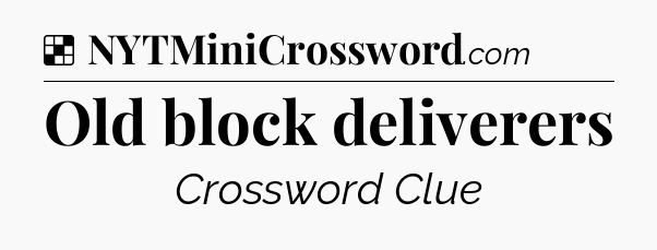 Solution: Old block deliverers - NYT Crossword