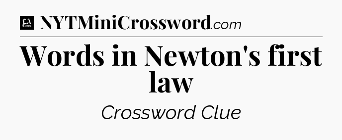 Words in Newton's first law - LA Times Crossword
