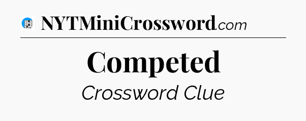 Competed Crossword Clue