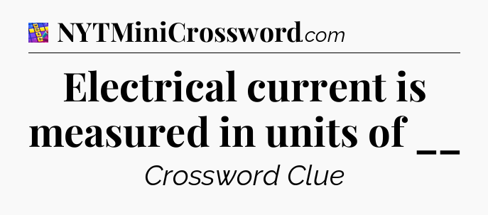 Electrical current is measured in units of __ Codycross