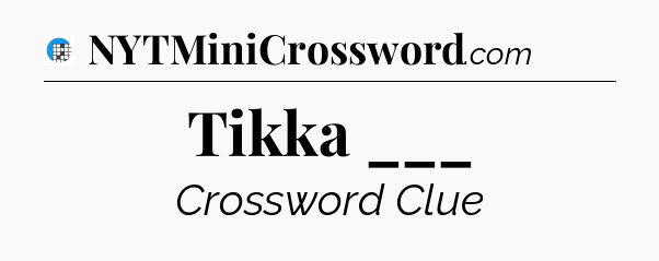 Tikka ___ Crossword Clue