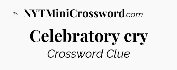 Celebratory cry - WSJ Crossword