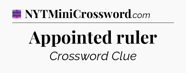 Appointed ruler - Thomas Joseph Crossword
