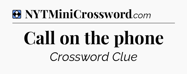 Solution: Call on the phone - NYT Mini Crossword