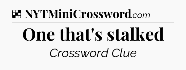 Solution: One that's stalked - NYT Crossword