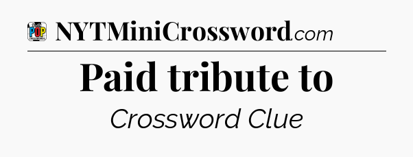 Paid tribute to Crossword Clue