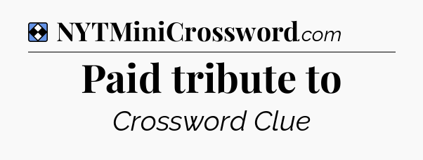 Solution: Paid tribute to - NYT Mini Crossword