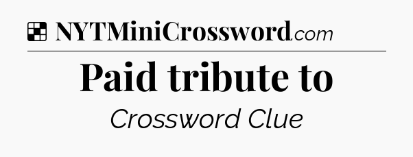 Solution: Paid tribute to - NYT Crossword