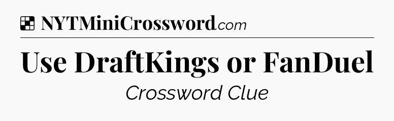 Solution: Use DraftKings or FanDuel - NYT Crossword