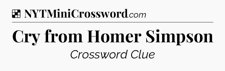 Solution: Cry from Homer Simpson - NYT Crossword