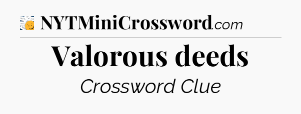 Valorous deeds - 7 Little Words