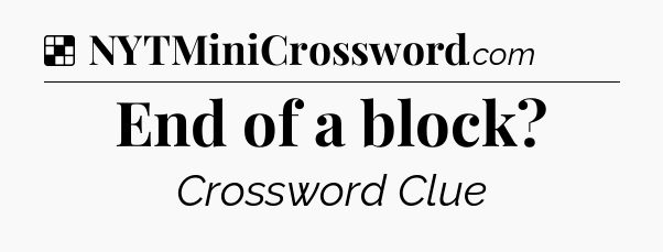 Solution: End of a block - NYT Crossword