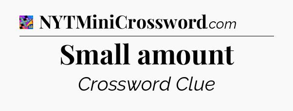 Small amount Crossword Clue