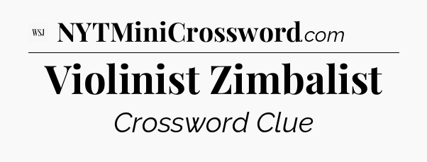 Violinist Zimbalist - WSJ Crossword