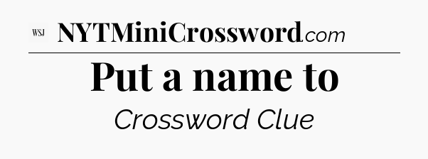 Put a name to - WSJ Crossword