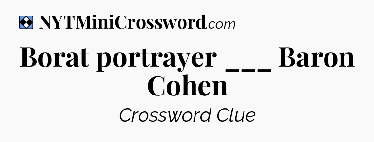 Solution: Borat portrayer ___ Baron Cohen - NYT Mini Crossword