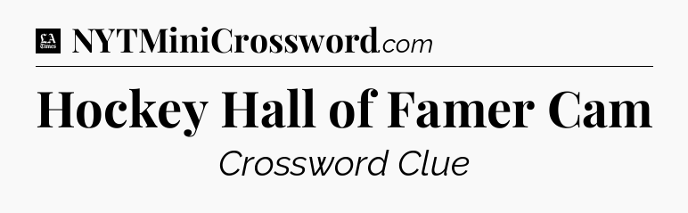 Hockey Hall of Famer Cam - LA Times Crossword
