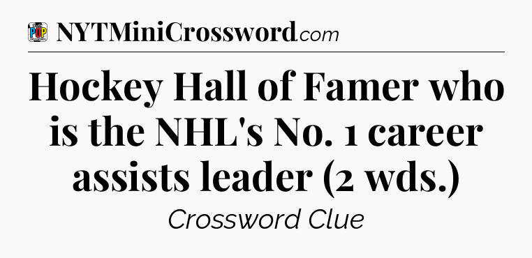 Hockey Hall of Famer who is the NHL's No. 1 career assists leader (2 wds.) Crossword Clue