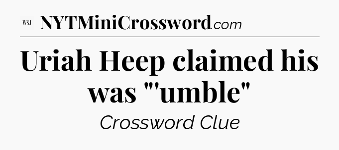 Uriah Heep claimed his was 