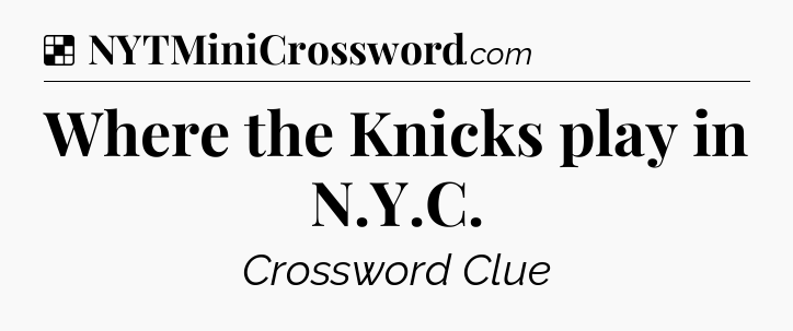Solution: Where the Knicks play in N.Y.C - NYT Crossword