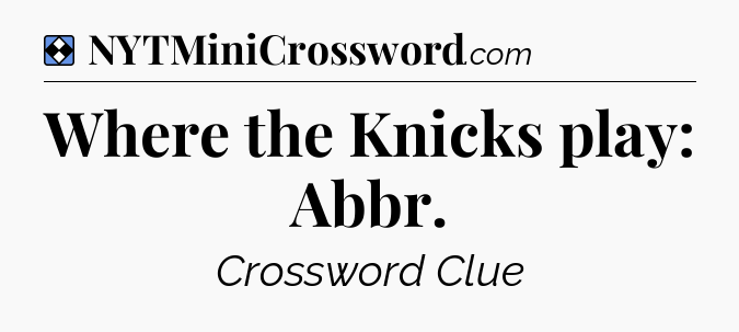 Solution: Where the Knicks play: Abbr - NYT Mini Crossword