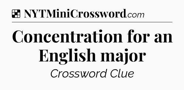 Solution: Concentration for an English major - NYT Crossword